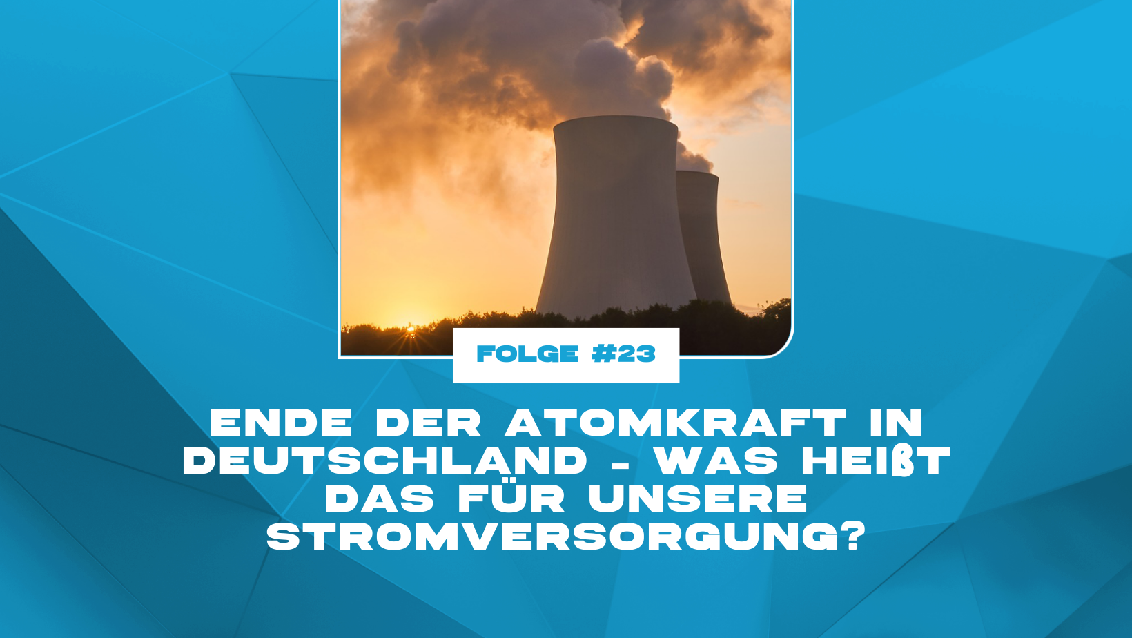 Ende der Atomkraft in Deutschland – was heißt das für unsere Stromversorgung?