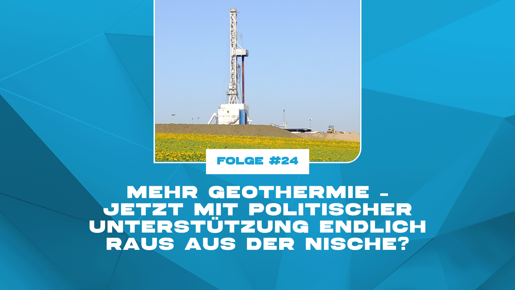 Mehr Geothermie – jetzt mit politischer Unterstützung endlich raus aus der Nische?