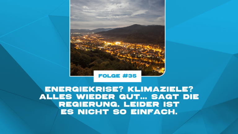 Energiekrise? Klimaziele? Alles wieder gut… sagt die Regierung. Leider ist es nicht so einfach.