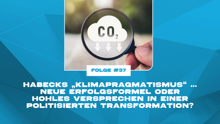 Habecks „Klimapragmatismus“… neue Erfolgsformel oder hohles Versprechen in einer politisierten Transformation?