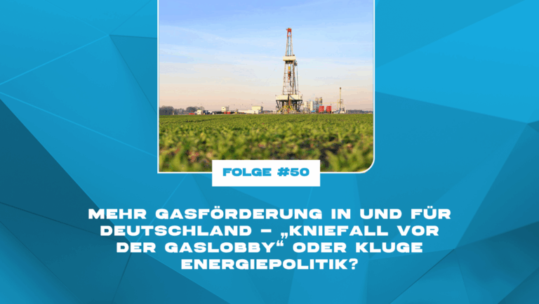 Mehr Gasförderung in und für Deutschland – „Kniefall vor der Gaslobby“ oder kluge Energiepolitik?
