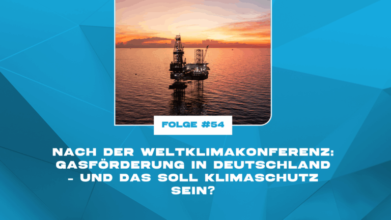 Nach der Weltklimakonferenz: Gasförderung in Deutschland – und das soll Klimaschutz sein?