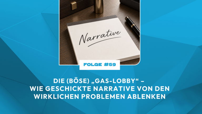 Die (böse) „Gas-Lobby“ – wie geschickte Narrative von den wirklichen Problemen ablenken
