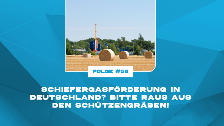 Schiefergasförderung in Deutschland? Bitte raus aus den Schützengräben!